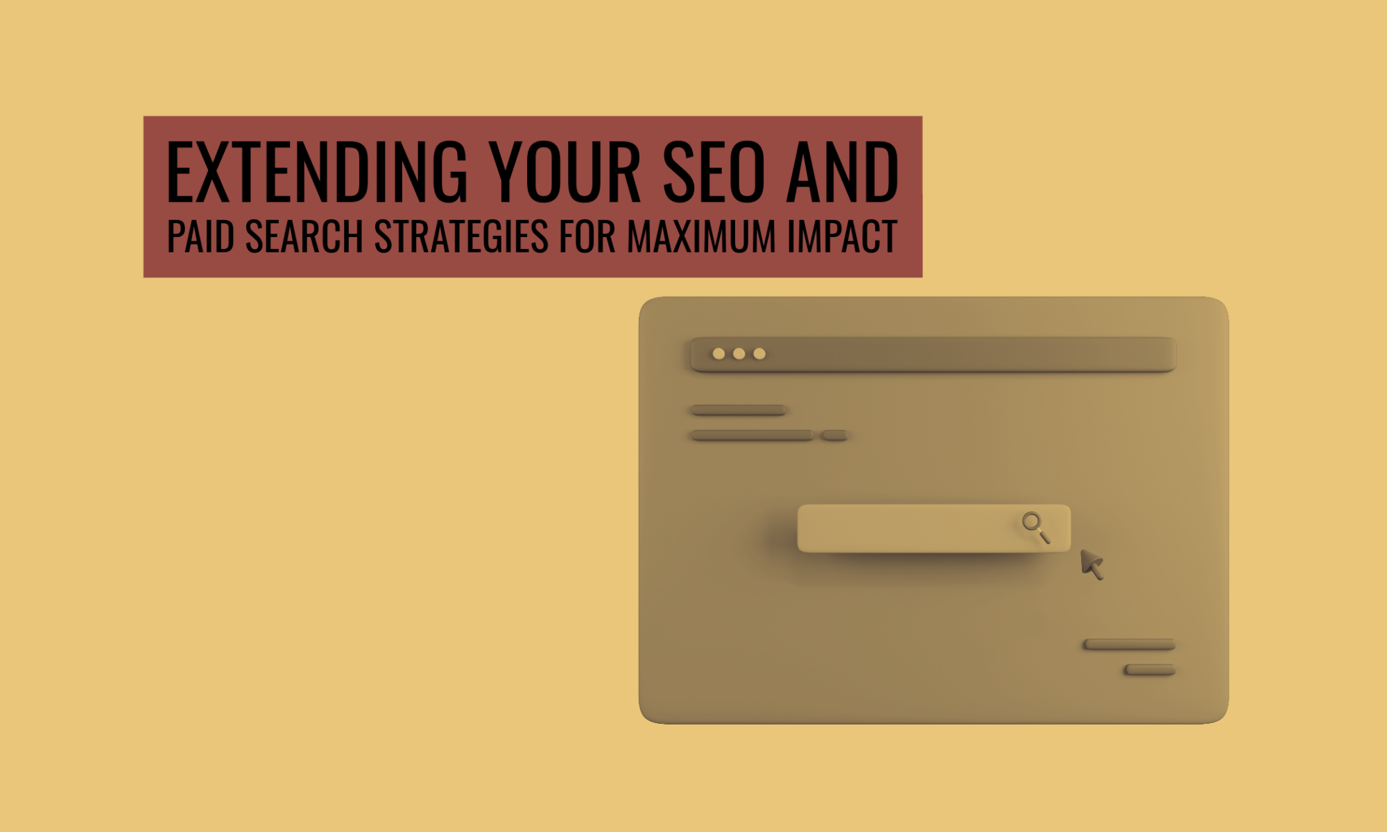 Extending Your SEO and Paid Search Strategies for Maximum Impact