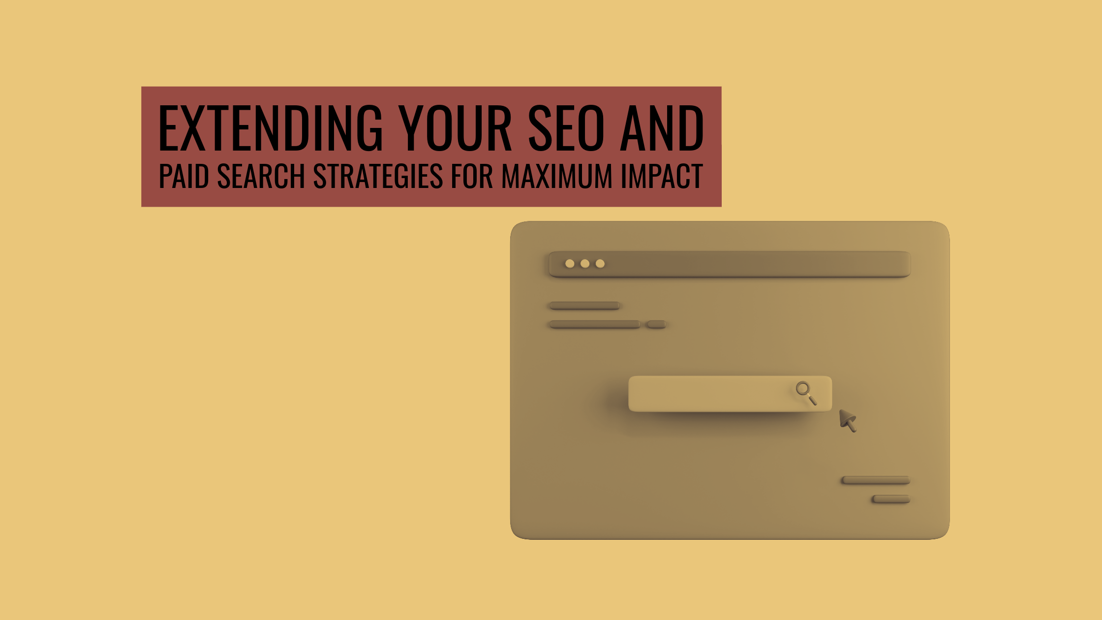Extending Your SEO and Paid Search Strategies for Maximum Impact