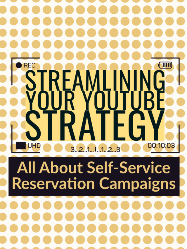 Streamlining Your YouTube Strategy: All About Self-Service Reservation Campaigns